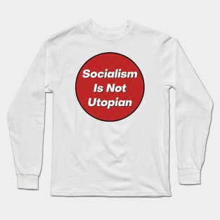 Socialism Is Not Utopian Long Sleeve T-Shirt